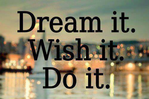 Dream it